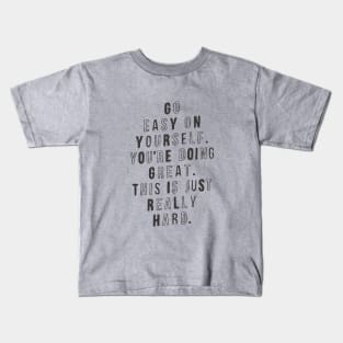 Go Easy on Yourself You're Doing Great This is Just Really Hard Kids T-Shirt